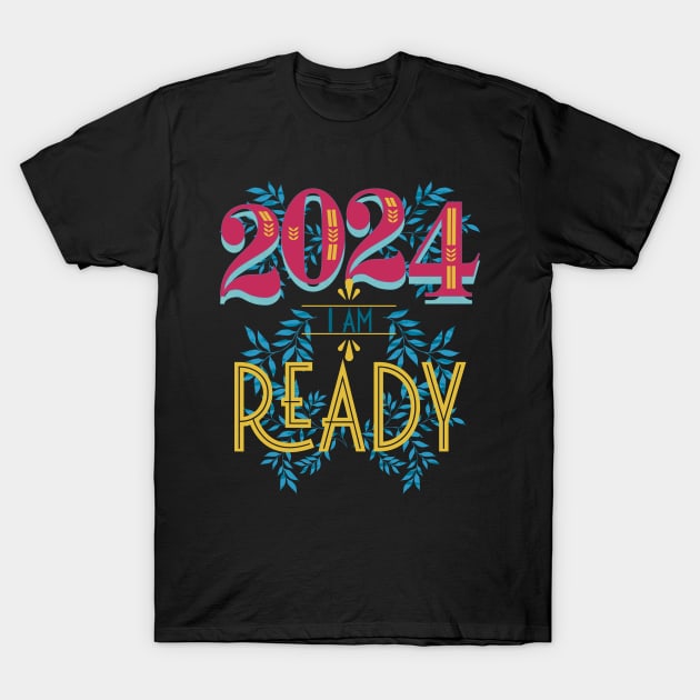 2024 I Am Ready New Year's T-Shirt by Dreamlara